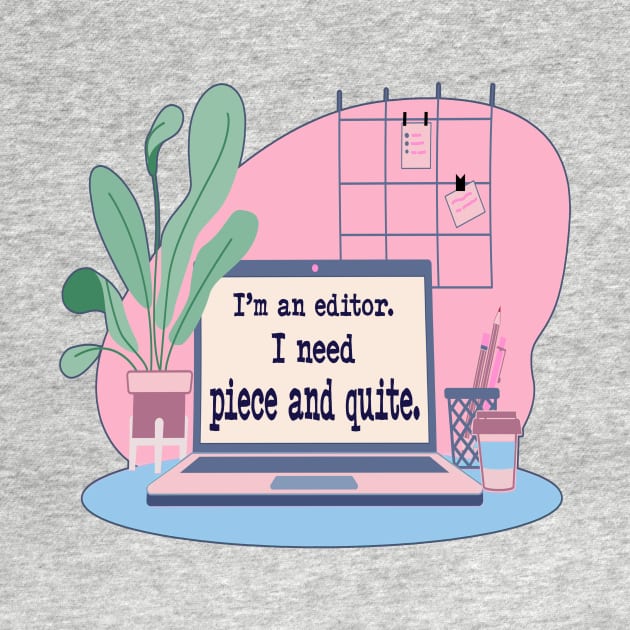 I’m an Editor. I Need Piece and Quite. by UltraQuirky